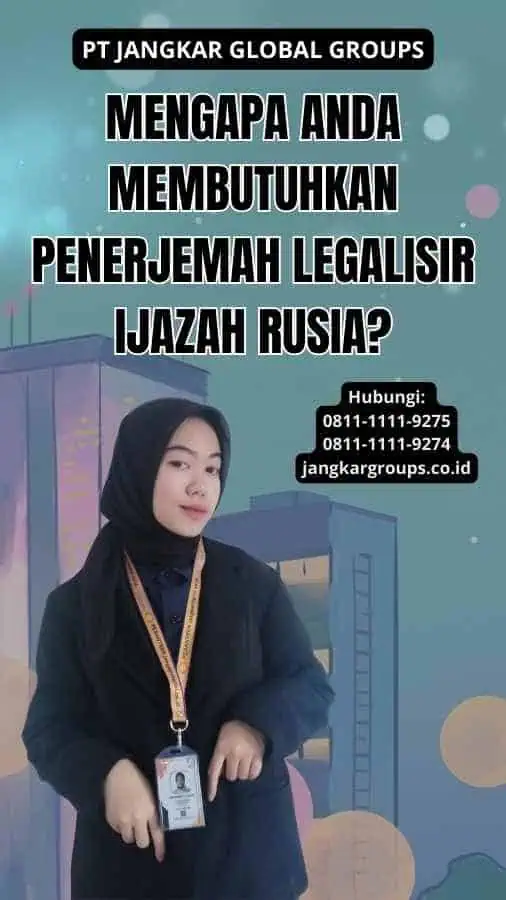 Mengapa Anda Membutuhkan Penerjemah Legalisir Ijazah Rusia?