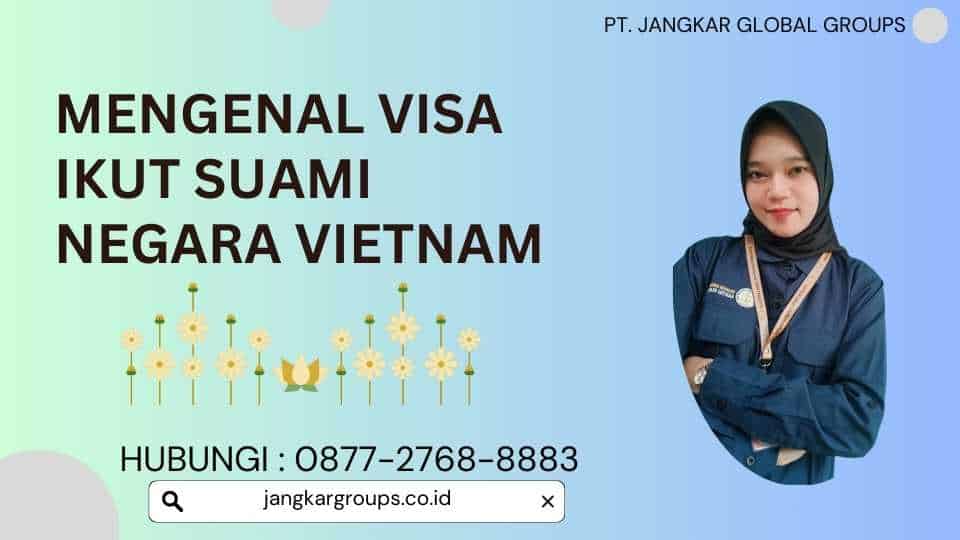 Mengenal Visa Ikut Suami Negara Vietnam