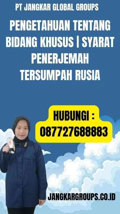 Pengetahuan tentang Bidang Khusus Syarat Penerjemah Tersumpah Rusia