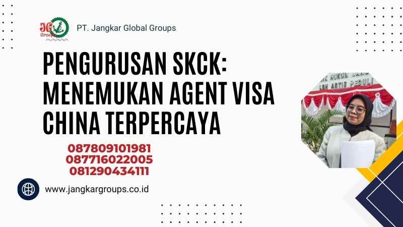 Pengurusan SKCK: Menemukan Agent Visa China Terpercaya