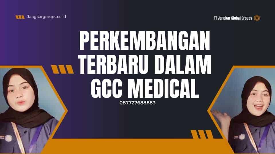 Perkembangan Terbaru dalam GCC Medical