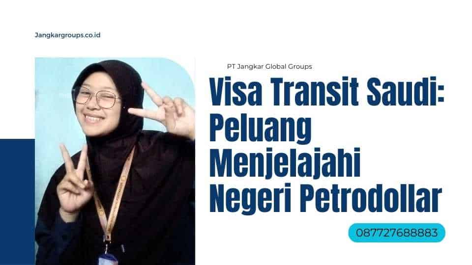 Visa Transit Saudi: Peluang Menjelajahi Negeri Petrodollar