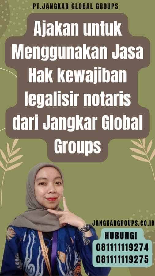 Ajakan untuk Menggunakan Jasa Hak kewajiban legalisir notaris dari Jangkar Global Groups
