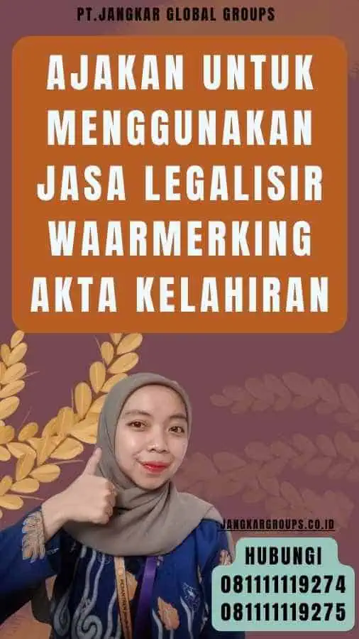 Ajakan untuk Menggunakan Jasa Legalisir Waarmerking Akta Kelahiran