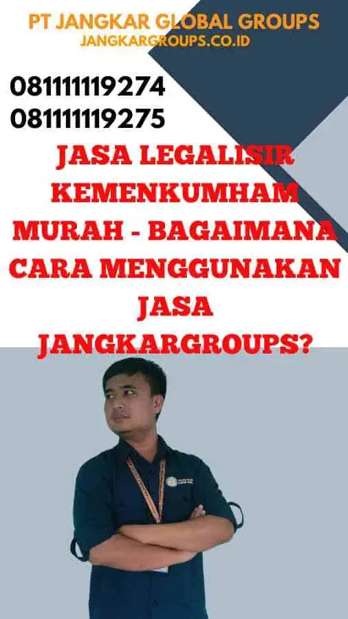 Jasa Legalisir Kemenkumham Murah - Bagaimana Cara Menggunakan Jasa Jangkargroups