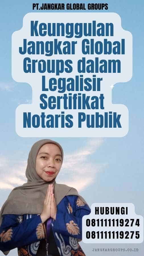 Keunggulan Jangkar Global Groups dalam Legalisir Sertifikat Notaris Publik