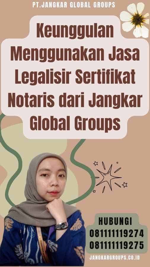 Keunggulan Menggunakan Jasa Legalisir Sertifikat Notaris dari Jangkar Global Groups