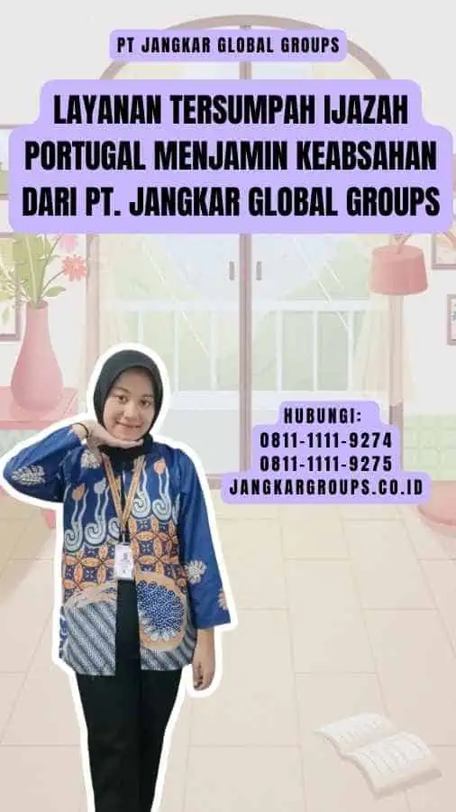 Layanan Tersumpah Ijazah Portugal Menjamin Keabsahan dari PT. Jangkar Global Groups