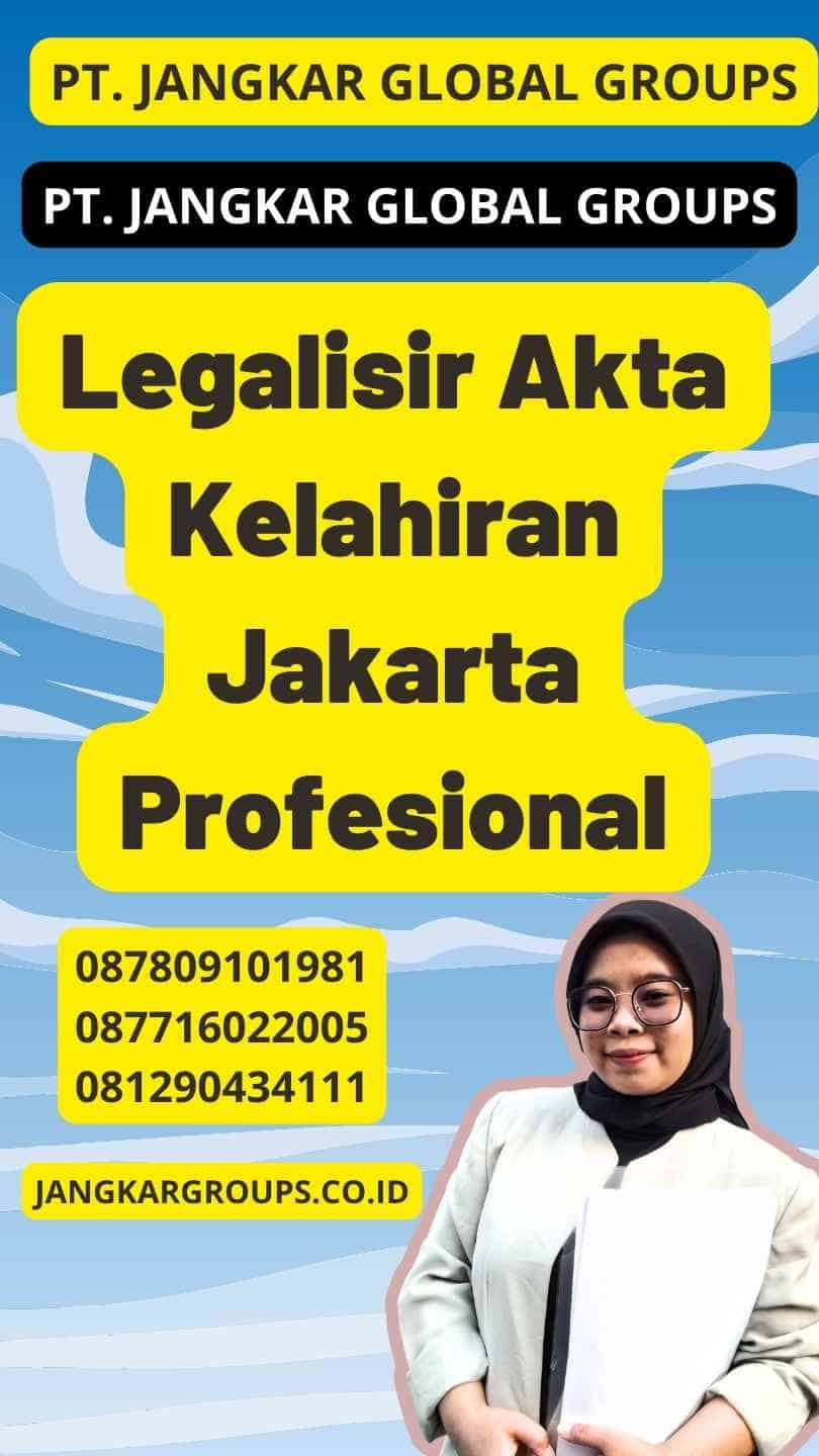 Legalisir Akta Kelahiran Jakarta Profesional