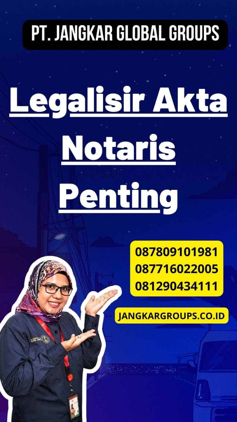 Legalisir Akta Notaris Penting