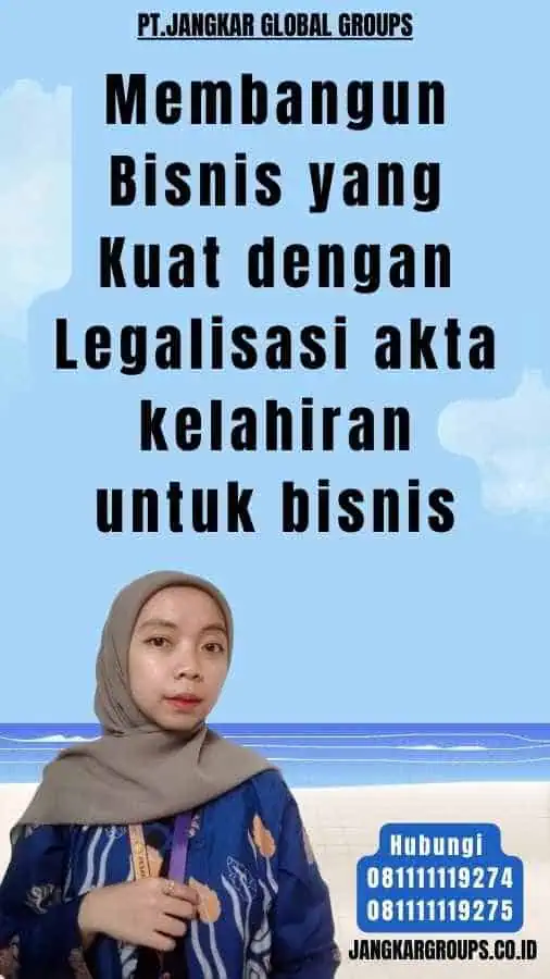 Membangun Bisnis yang Kuat dengan Legalisasi akta kelahiran untuk bisnis