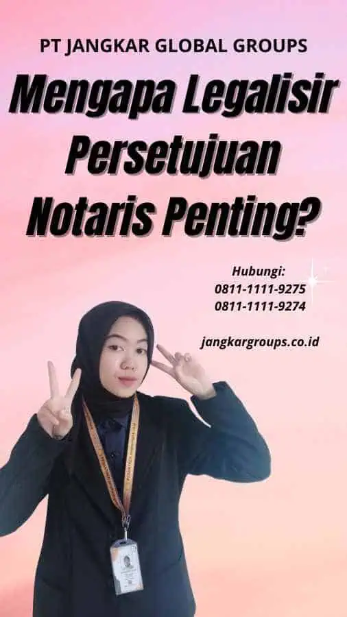 Mengapa Legalisir Persetujuan Notaris Penting?