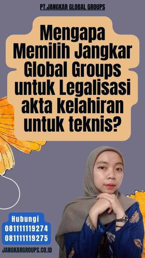 Mengapa Memilih Jangkar Global Groups untuk Legalisasi akta kelahiran untuk teknis