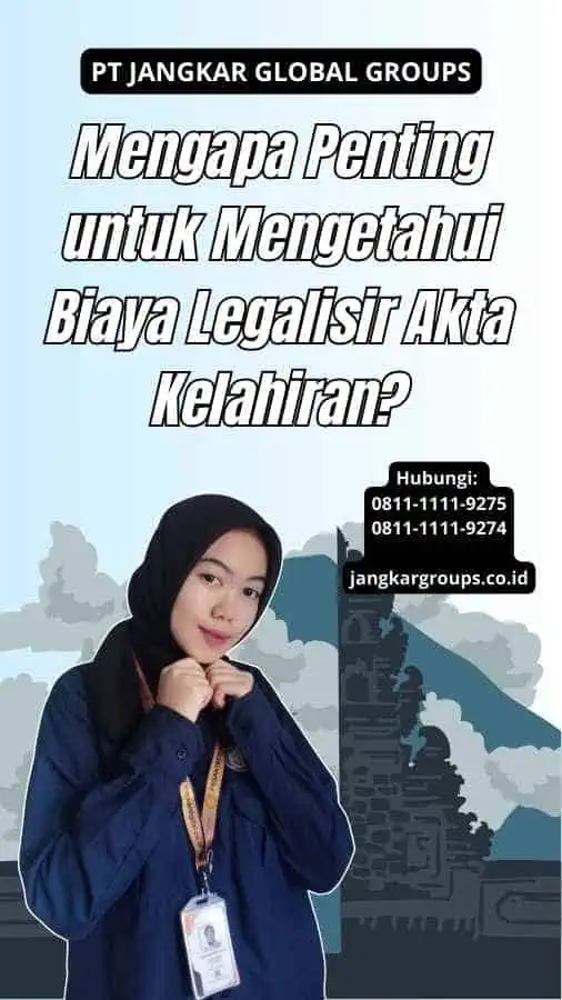 Mengapa Penting untuk Mengetahui Biaya Legalisir Akta Kelahiran?