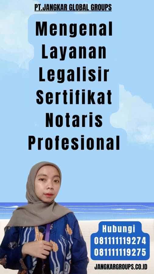 Mengenal Layanan Legalisir Sertifikat Notaris Profesional
