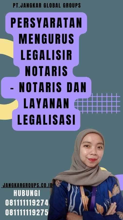 Persyaratan Mengurus Legalisir Notaris - Notaris dan Layanan Legalisasi