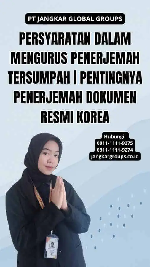 Persyaratan dalam Mengurus Penerjemah Tersumpah | Pentingnya Penerjemah Dokumen Resmi Korea