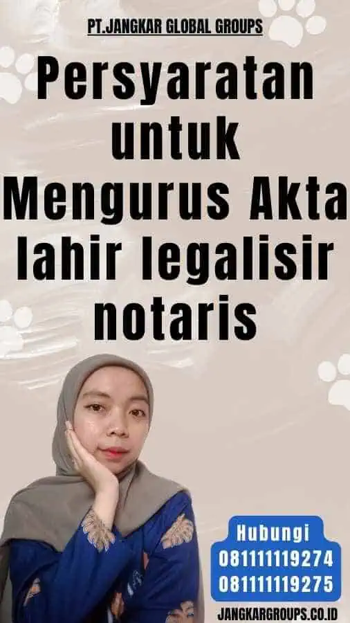 Persyaratan untuk Mengurus Akta lahir legalisir notaris