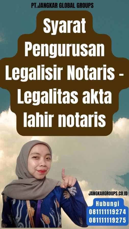 Syarat Pengurusan Legalisir Notaris - Legalitas akta lahir notaris