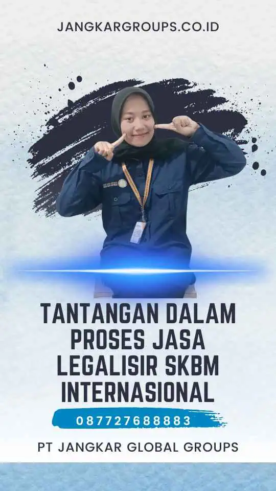 Tantangan dalam Proses Jasa Legalisir SKBM Internasional