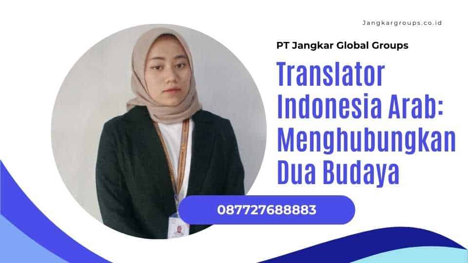 Translator Indonesia Arab: Menghubungkan Dua Budaya