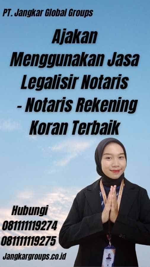 Ajakan Menggunakan Jasa Legalisir Notaris - Notaris Rekening Koran Terbaik