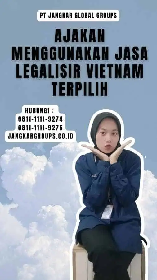 Ajakan Menggunakan Jasa Legalisir Vietnam Terpilih