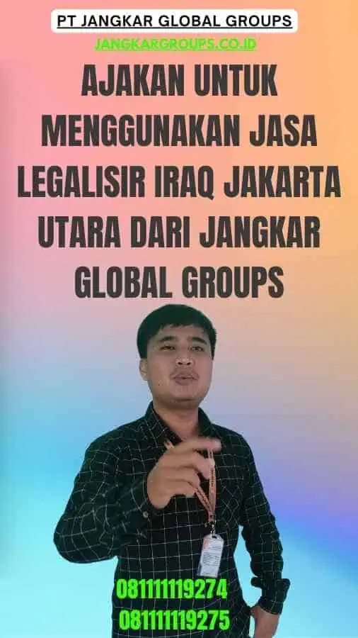 Ajakan untuk Menggunakan Jasa Legalisir Iraq Jakarta Utara dari Jangkar Global Groups