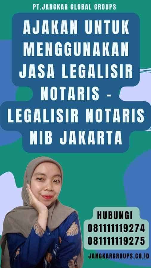 Ajakan untuk Menggunakan Jasa Legalisir Notaris - Legalisir Notaris NIB Jakarta