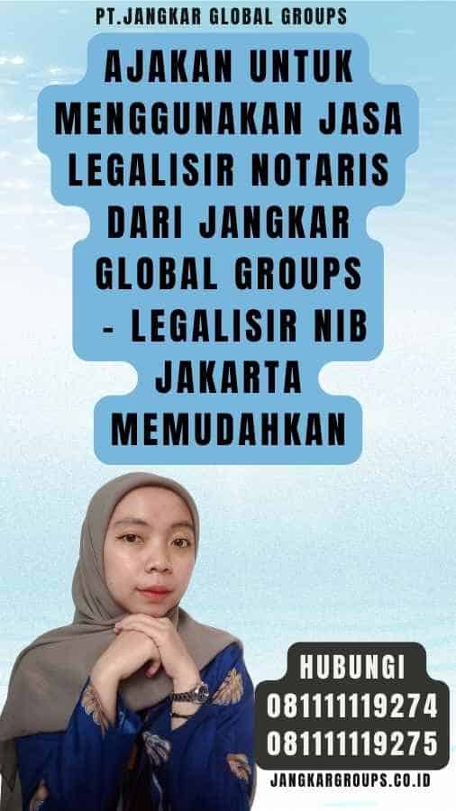 Ajakan untuk Menggunakan Jasa Legalisir Notaris dari Jangkar Global Groups - Legalisir NIB Jakarta Memudahkan