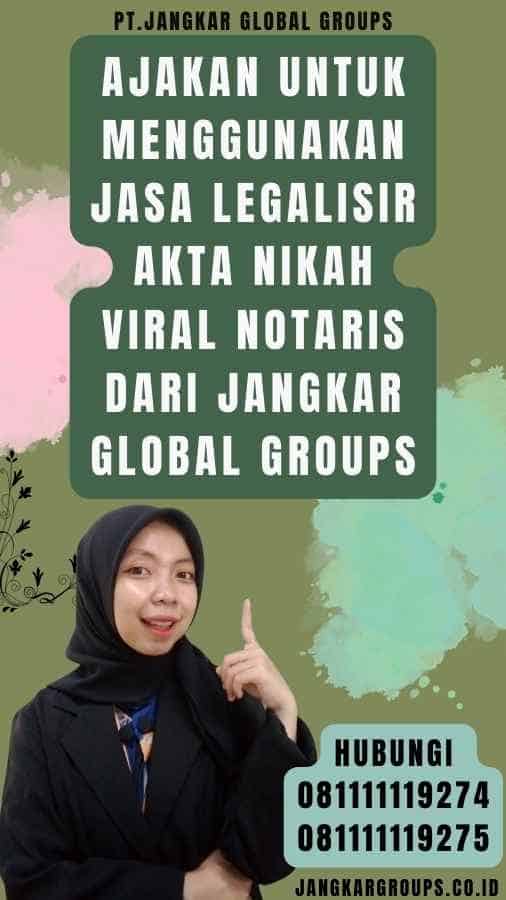 Ajakan untuk Menggunakan Jasa Legalisir akta nikah viral Notaris dari Jangkar Global Groups