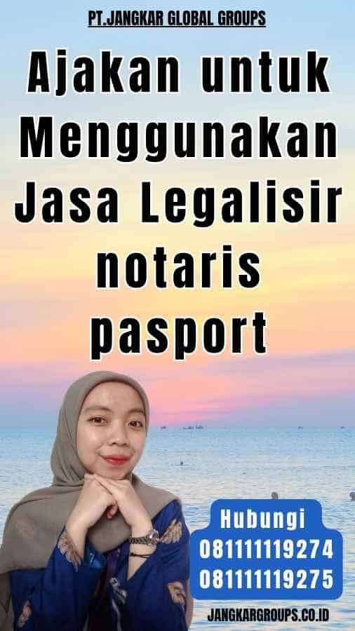 Ajakan untuk Menggunakan Jasa Legalisir notaris pasport