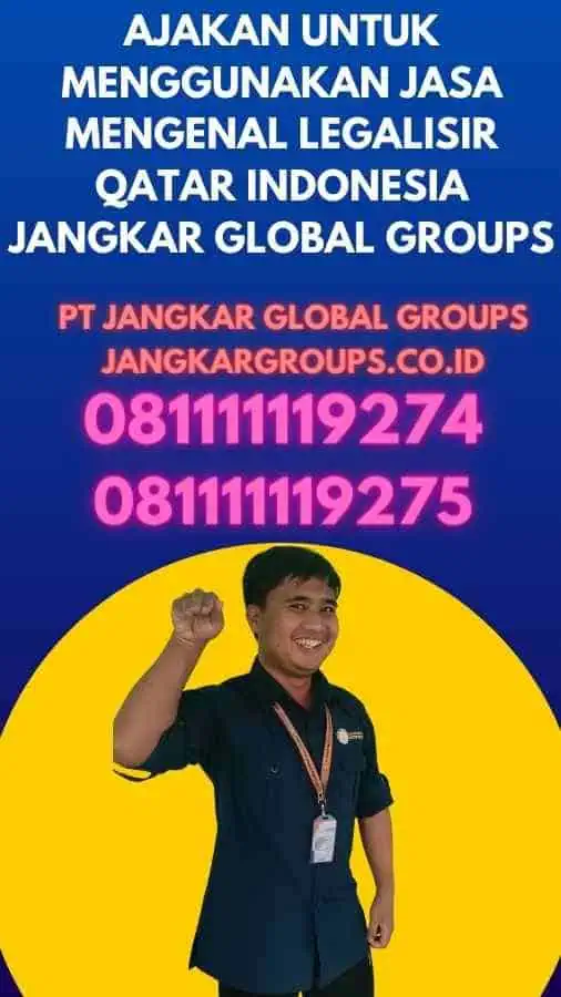 Ajakan untuk Menggunakan Jasa Mengenal Legalisir Qatar Indonesia Jangkar Global Groups