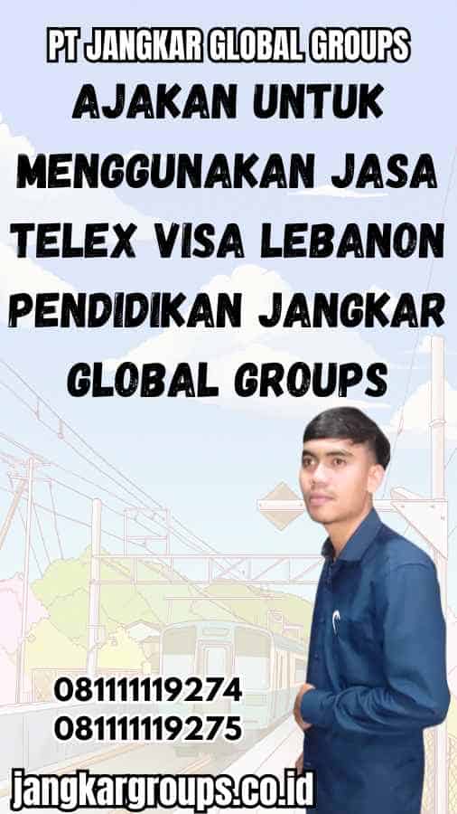 Ajakan untuk Menggunakan Jasa Telex Visa Lebanon Pendidikan Jangkar Global Groups