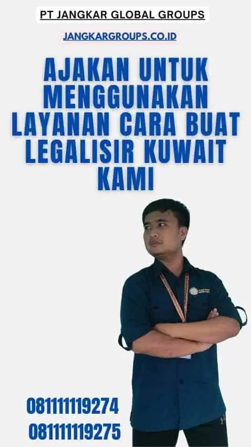 Ajakan untuk Menggunakan Layanan Cara Buat Legalisir Kuwait Kami