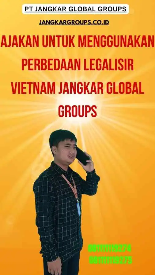 Ajakan untuk Menggunakan Perbedaan Legalisir Vietnam Jangkar Global Groups
