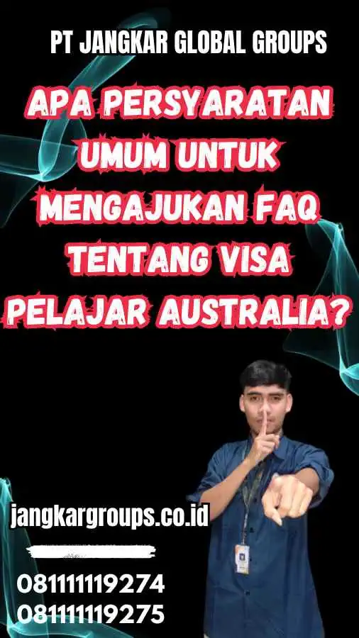 Apa Persyaratan Umum untuk Mengajukan FAQ Tentang Visa Pelajar Australia?