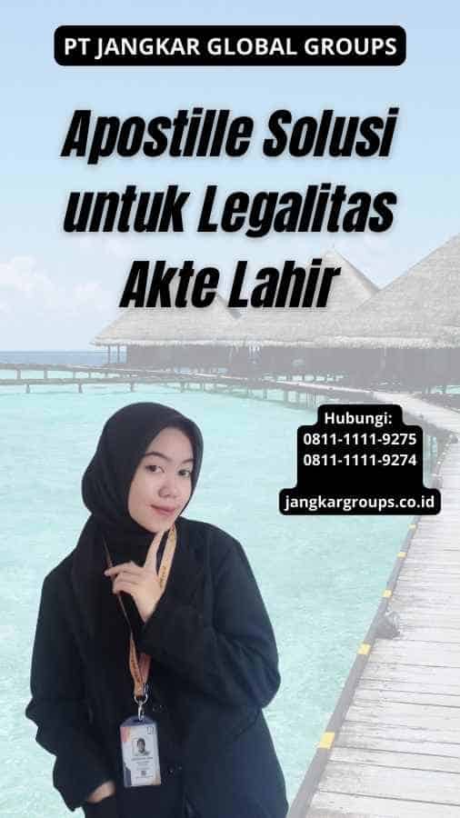 Apostille Solusi untuk Legalitas Akte Lahir