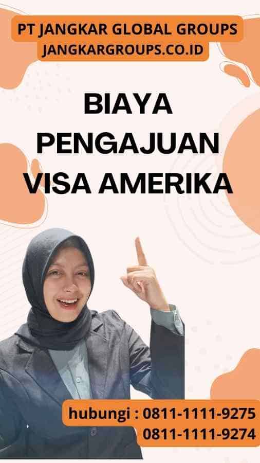 Biaya Pengajuan Visa Amerika