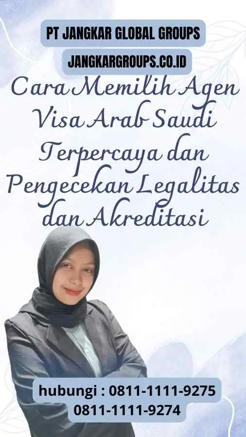 Cara Memilih Agen Visa Arab Saudi Terpercaya dan Pengecekan Legalitas dan Akreditasi