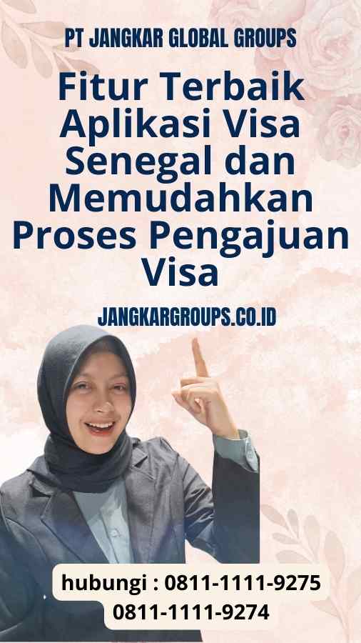 Fitur Terbaik Aplikasi Visa Senegal: Memudahkan Proses Pengajuan Visa