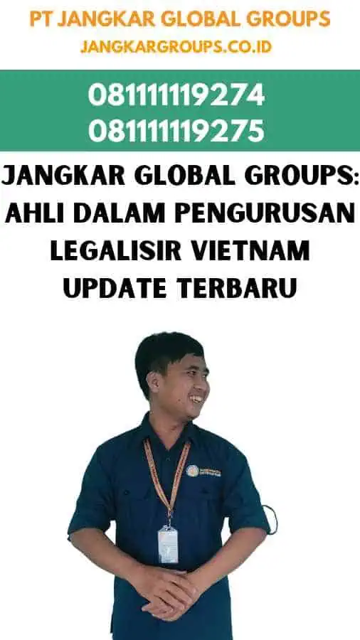 Jangkar Global Groups Ahli dalam Pengurusan Legalisir Vietnam Update Terbaru