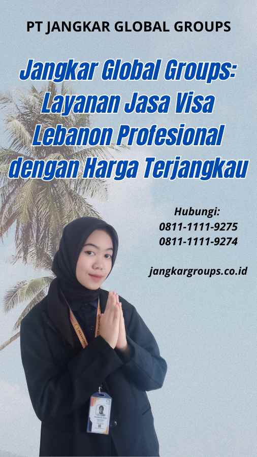 Jangkar Global Groups Layanan Jasa Visa Lebanon Profesional dengan Harga Terjangkau