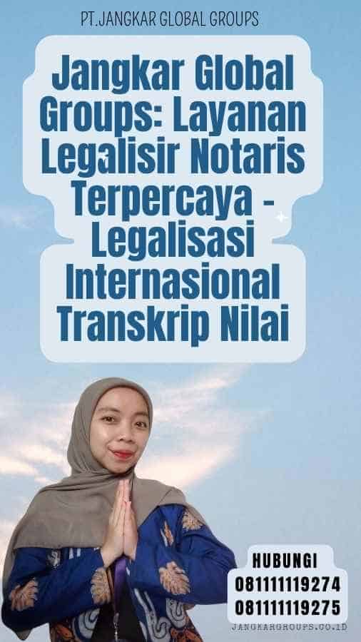 Jangkar Global Groups Layanan Legalisir Notaris Terpercaya - Legalisasi Internasional Transkrip Nilai