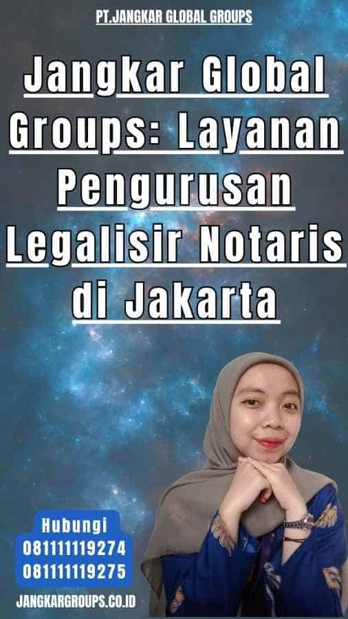 Jangkar Global Groups Layanan Pengurusan Legalisir Notaris di Jakarta