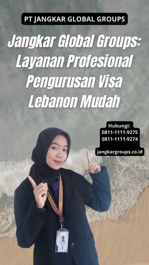 Jangkar Global Groups Layanan Profesional Pengurusan Visa Lebanon Mudah