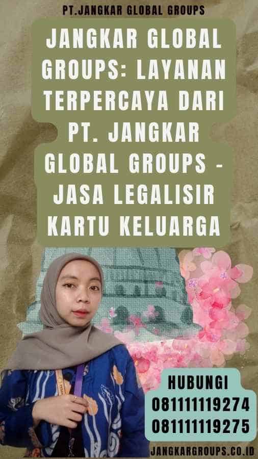 Jangkar Global Groups Layanan Terpercaya dari PT. Jangkar Global Groups - Jasa Legalisir Kartu Keluarga