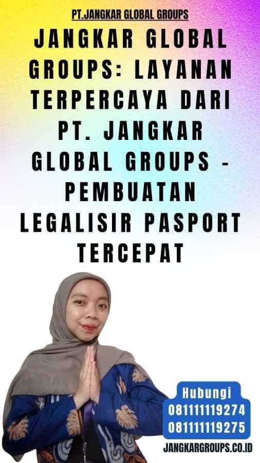 Jangkar Global Groups Layanan Terpercaya dari PT. Jangkar Global Groups - Pembuatan Legalisir pasport Tercepat