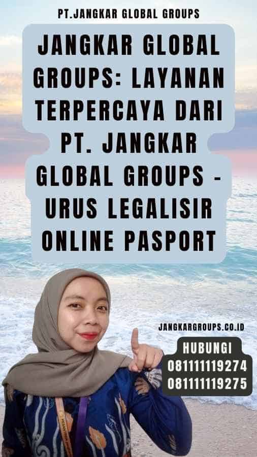Jangkar Global Groups Layanan Terpercaya dari PT. Jangkar Global Groups - Urus Legalisir online pasport