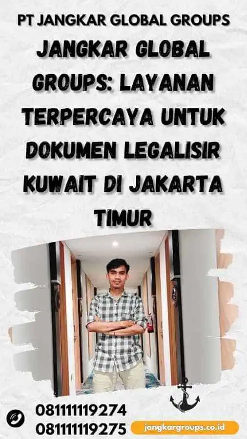 Jangkar Global Groups: Layanan Terpercaya untuk Dokumen Legalisir Kuwait di Jakarta Timur